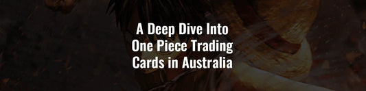 A Deep Dive Into One Piece Trading Cards in Australia